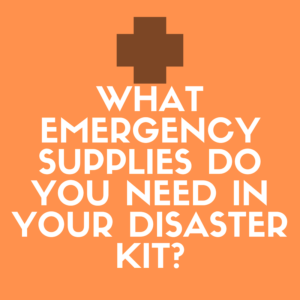 What Emergency Supplies Do You Need In Your Disaster Kit?